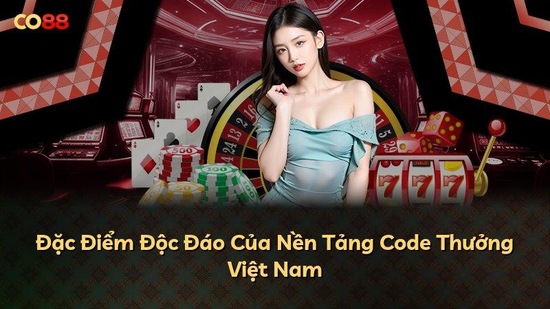 Đặc Điểm Độc Đáo Của Nền Tảng Code Thưởng Việt Nam