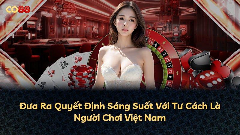 Đưa Ra Quyết Định Sáng Suốt Với Tư Cách Là Người Chơi Việt Nam