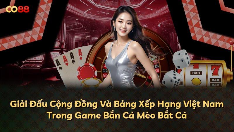 Giải Đấu Cộng Đồng Và Bảng Xếp Hạng Việt Nam Trong Game Bắn Cá Mèo Bắt Cá