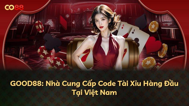 GOOD88: Nhà Cung Cấp Code Tài Xỉu Hàng Đầu Tại Việt Nam