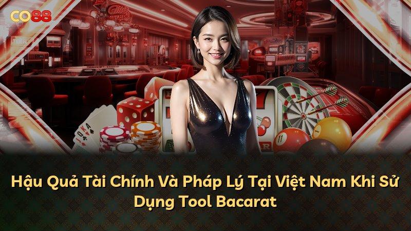 Hậu Quả Tài Chính Và Pháp Lý Tại Việt Nam Khi Sử Dụng Tool Bacarat