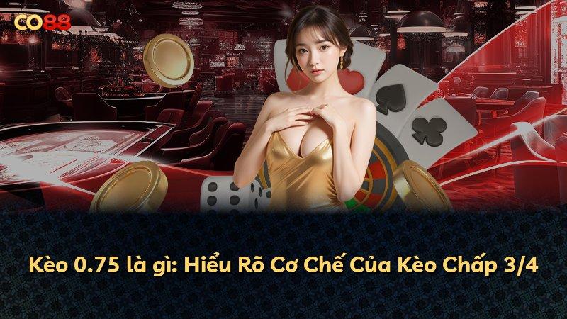 Kèo 0.75 là gì: Hiểu Rõ Cơ Chế Của Kèo Chấp 3/4