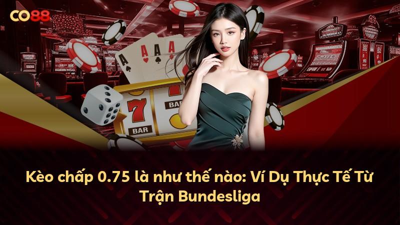 Kèo chấp 0.75 là như thế nào: Ví Dụ Thực Tế Từ Trận Bundesliga