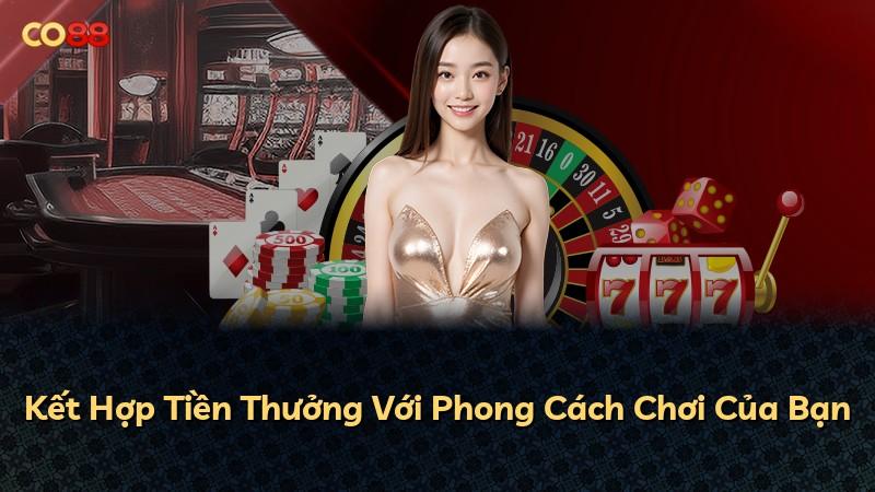 Kết Hợp Tiền Thưởng Với Phong Cách Chơi Của Bạn