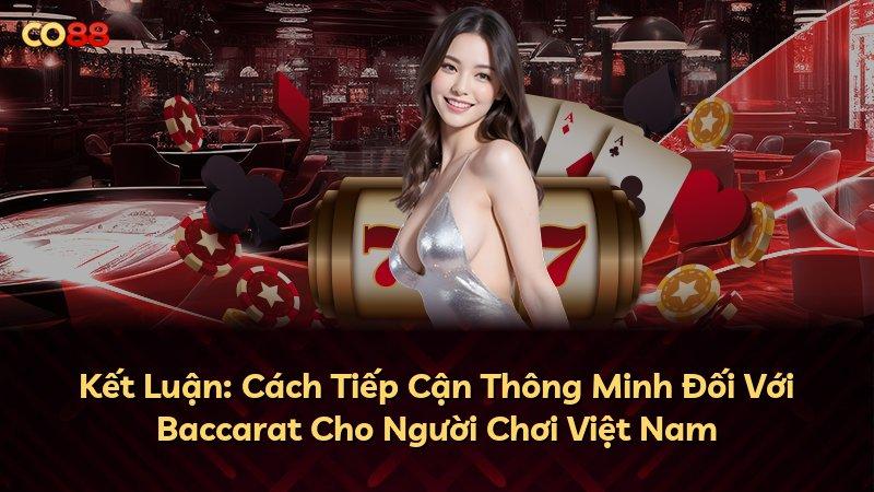 Kết Luận: Cách Tiếp Cận Thông Minh Đối Với Baccarat Cho Người Chơi Việt Nam