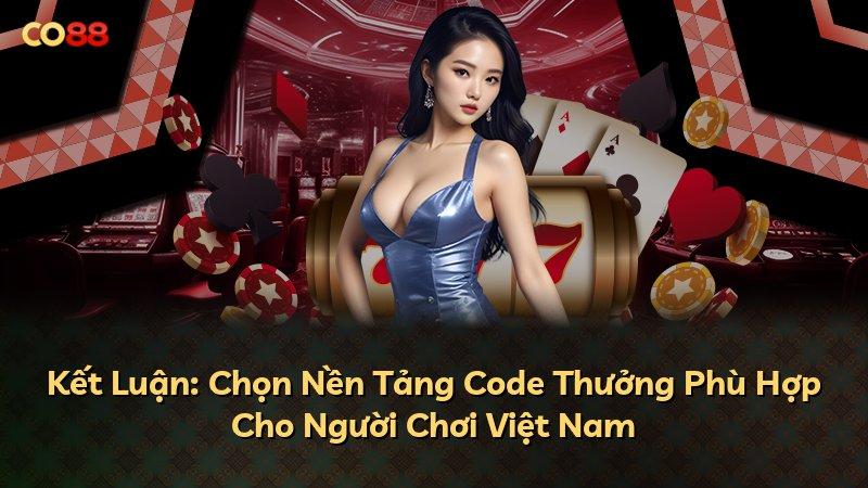 Kết Luận: Chọn Nền Tảng Code Thưởng Phù Hợp Cho Người Chơi Việt Nam