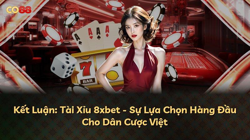 Kết Luận: Tài Xỉu 8xbet - Sự Lựa Chọn Hàng Đầu Cho Dân Cược Việt