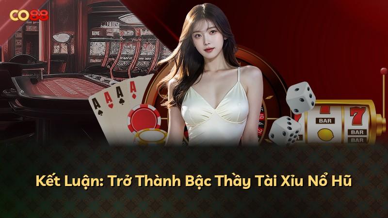 Kết Luận: Trở Thành Bậc Thầy Tài Xỉu Nổ Hũ