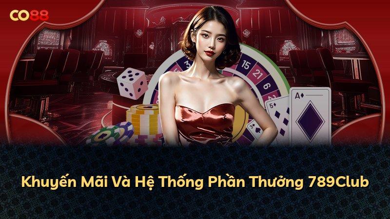 Khuyến Mãi Và Hệ Thống Phần Thưởng 789Club