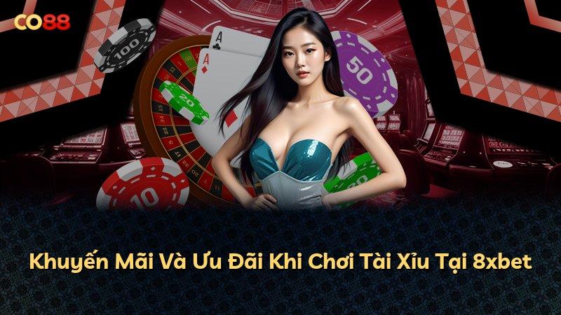 Khuyến Mãi Và Ưu Đãi Khi Chơi Tài Xỉu Tại 8xbet