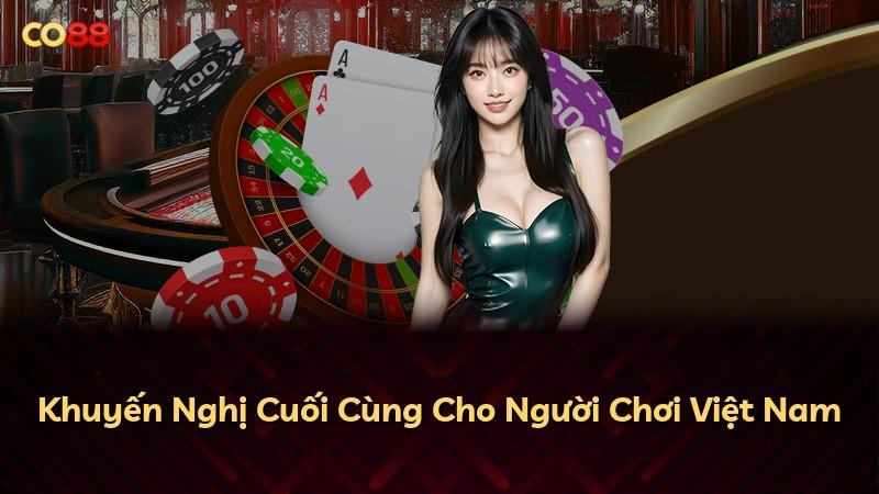 Khuyến Nghị Cuối Cùng Cho Người Chơi Việt Nam