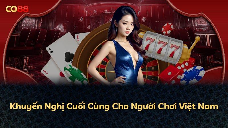 Khuyến Nghị Cuối Cùng Cho Người Chơi Việt Nam