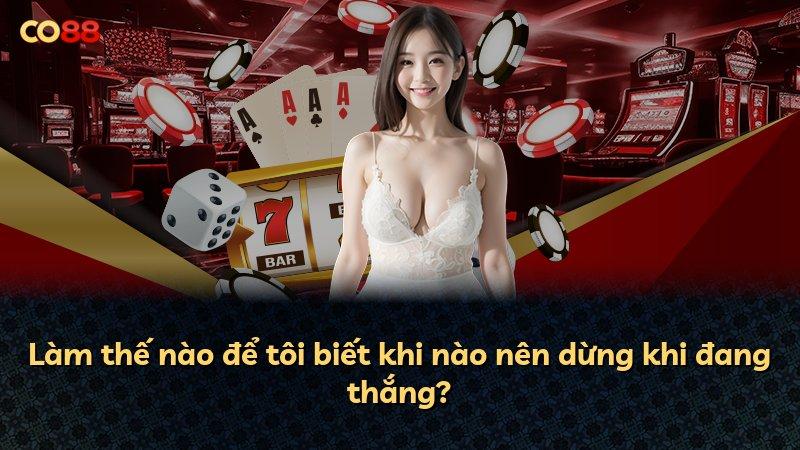 Làm thế nào để tôi biết khi nào nên dừng khi đang thắng?