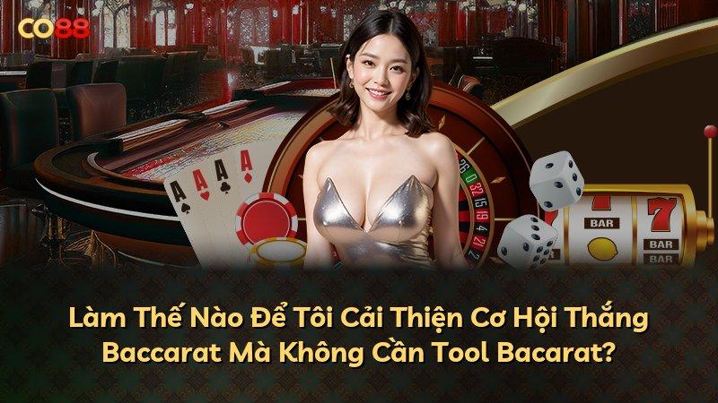Làm Thế Nào Để Tôi Cải Thiện Cơ Hội Thắng Baccarat Mà Không Cần Tool Bacarat?