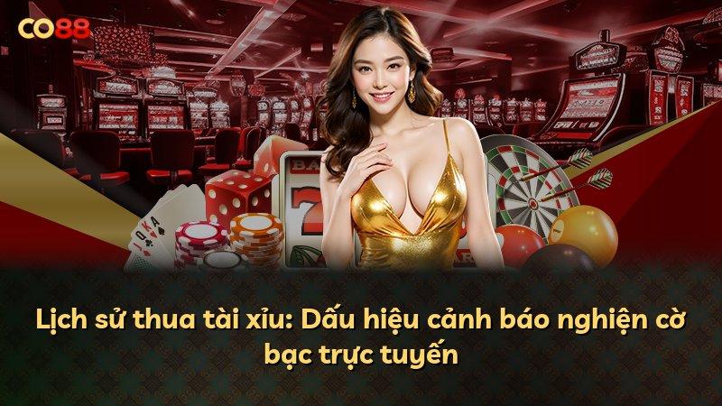 Lịch sử thua tài xỉu: Dấu hiệu cảnh báo nghiện cờ bạc trực tuyến
