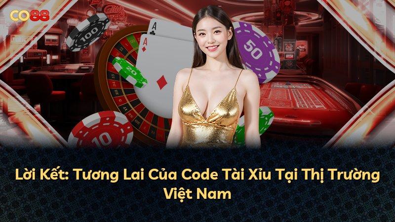 Lời Kết: Tương Lai Của Code Tài Xỉu Tại Thị Trường Việt Nam