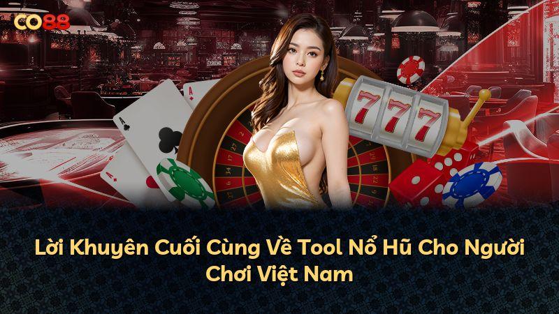 Lời Khuyên Cuối Cùng Về Tool Nổ Hũ Cho Người Chơi Việt Nam