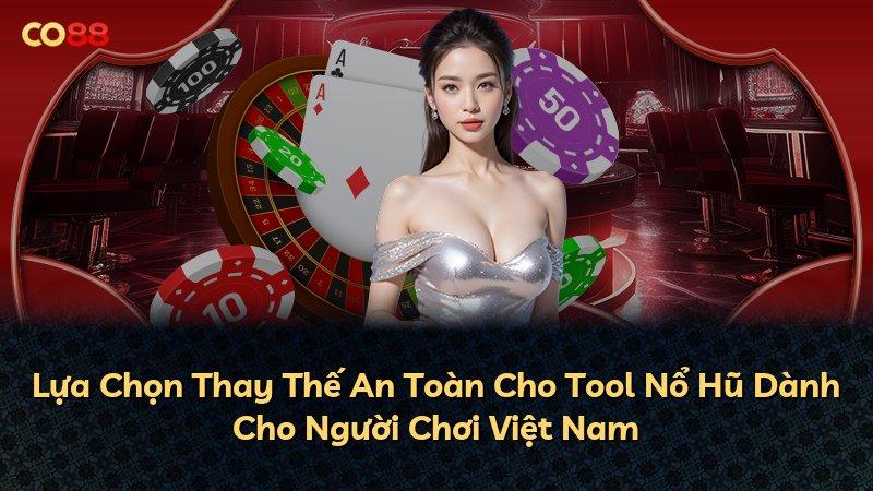 Lựa Chọn Thay Thế An Toàn Cho Tool Nổ Hũ Dành Cho Người Chơi Việt Nam