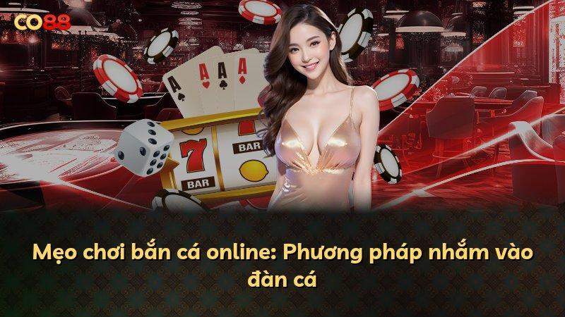 Mẹo chơi bắn cá online: Phương pháp nhắm vào đàn cá