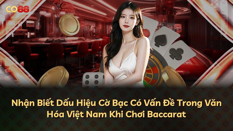Nhận Biết Dấu Hiệu Cờ Bạc Có Vấn Đề Trong Văn Hóa Việt Nam Khi Chơi Baccarat
