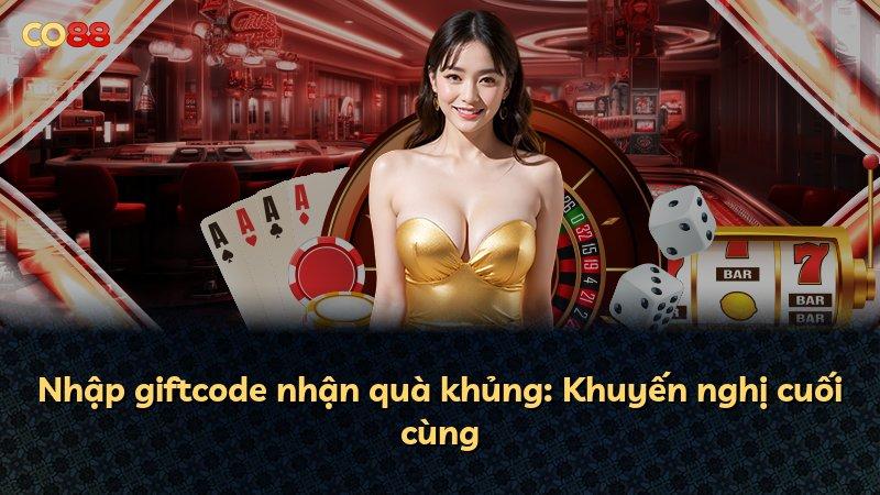 Nhập giftcode nhận quà khủng: Khuyến nghị cuối cùng