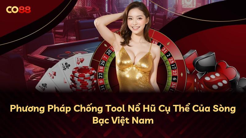 Phương Pháp Chống Tool Nổ Hũ Cụ Thể Của Sòng Bạc Việt Nam