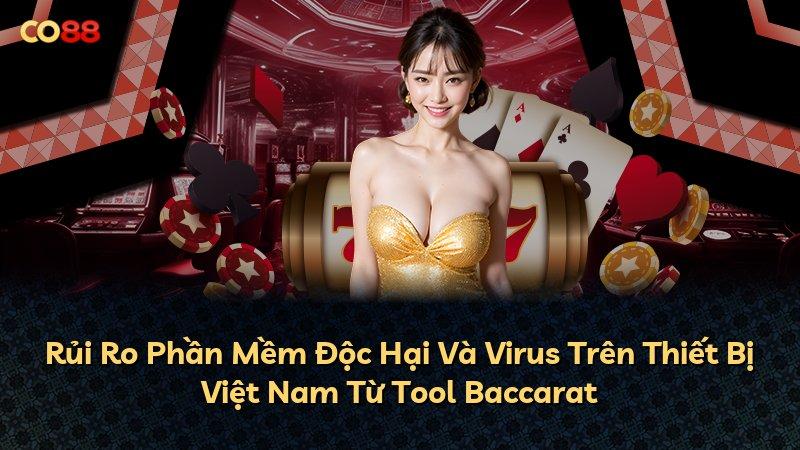 Rủi Ro Phần Mềm Độc Hại Và Virus Trên Thiết Bị Việt Nam Từ Tool Baccarat