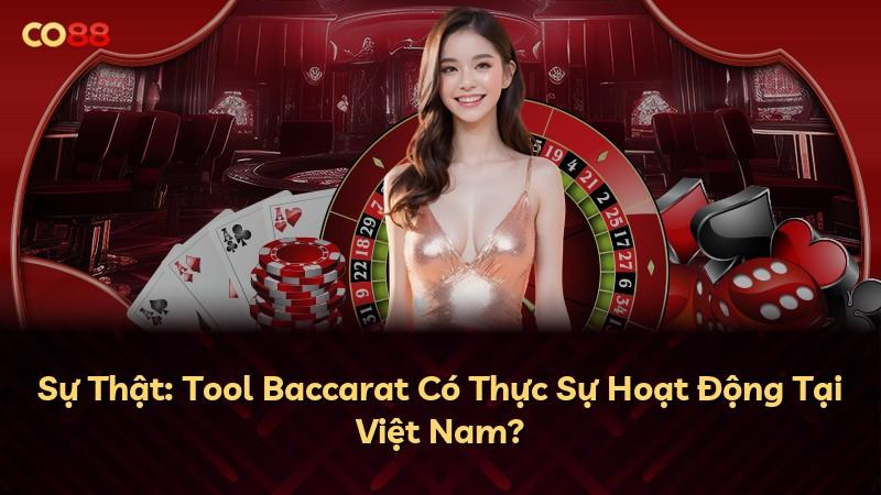 Sự Thật: Tool Baccarat Có Thực Sự Hoạt Động Tại Việt Nam?