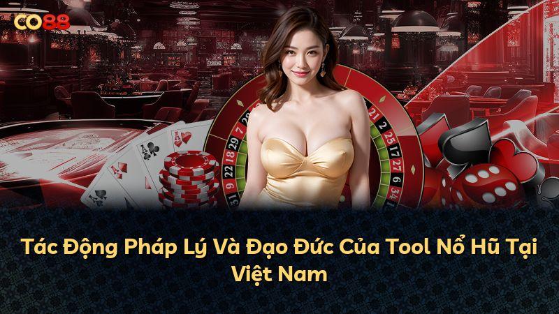 Tác Động Pháp Lý Và Đạo Đức Của Tool Nổ Hũ Tại Việt Nam