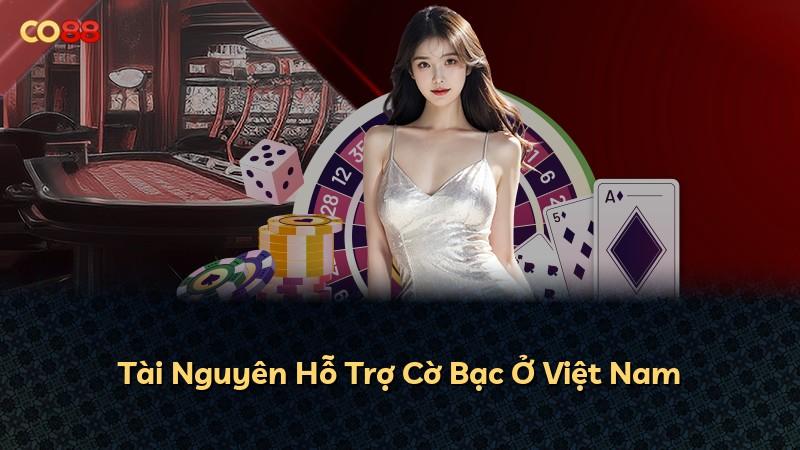 Tài Nguyên Hỗ Trợ Cờ Bạc Ở Việt Nam