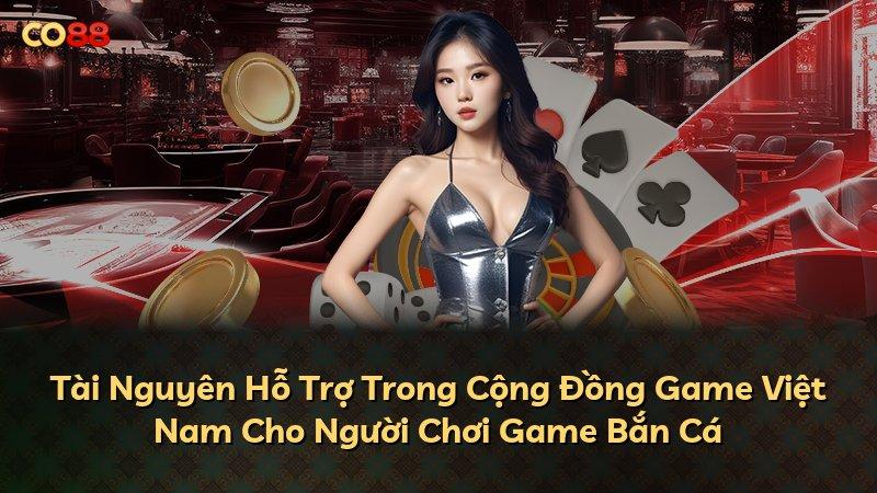 Tài Nguyên Hỗ Trợ Trong Cộng Đồng Game Việt Nam Cho Người Chơi Game Bắn Cá