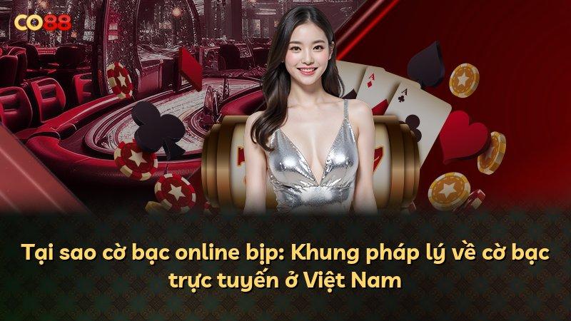 Tại sao cờ bạc online bịp: Khung pháp lý về cờ bạc trực tuyến ở Việt Nam