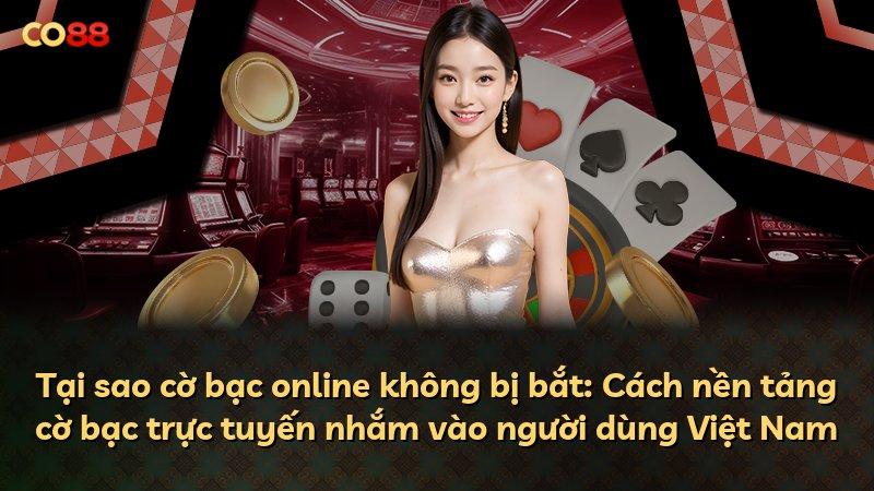 Tại sao cờ bạc online không bị bắt: Cách nền tảng cờ bạc trực tuyến nhắm vào người dùng Việt Nam