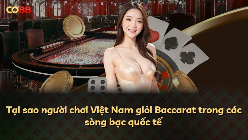 Tại sao người chơi Việt Nam giỏi Baccarat trong các sòng bạc quốc tế