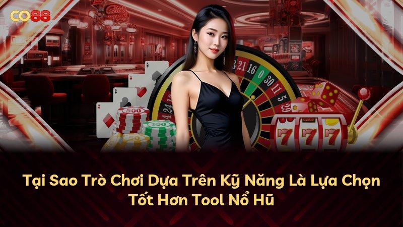 Tại Sao Trò Chơi Dựa Trên Kỹ Năng Là Lựa Chọn Tốt Hơn Tool Nổ Hũ