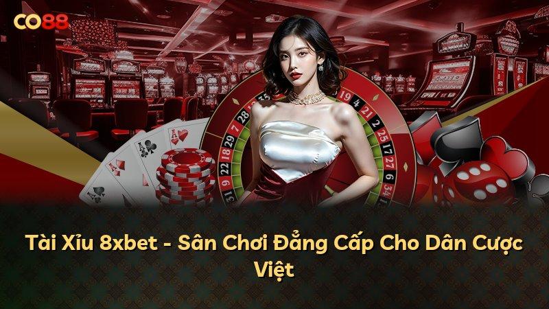 Tài Xỉu 8xbet - Sân Chơi Đẳng Cấp Cho Dân Cược Việt