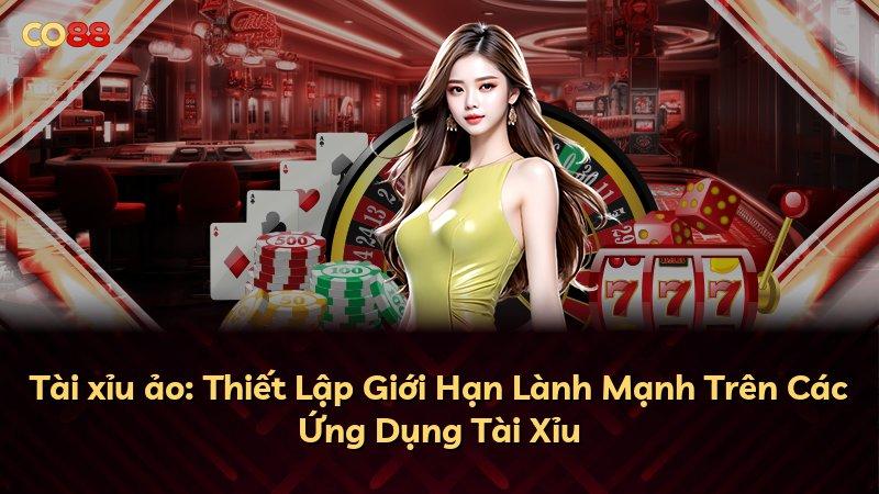 Tài xỉu ảo: Thiết Lập Giới Hạn Lành Mạnh Trên Các Ứng Dụng Tài Xỉu