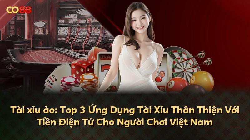 Tài xỉu ảo: Top 3 Ứng Dụng Tài Xỉu Thân Thiện Với Tiền Điện Tử Cho Người Chơi Việt Nam