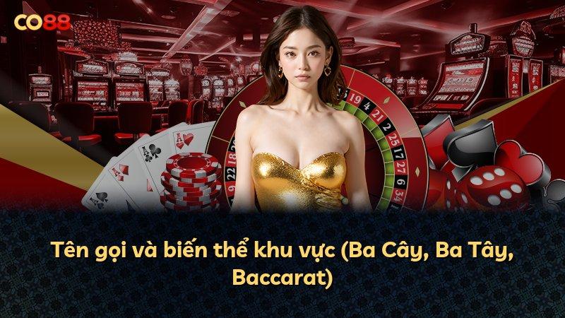 Tên gọi và biến thể khu vực (Ba Cây, Ba Tây, Baccarat)