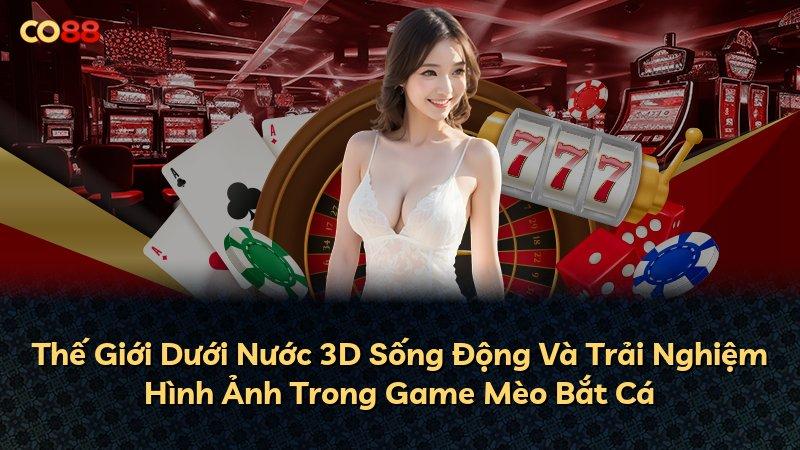 Thế Giới Dưới Nước 3D Sống Động Và Trải Nghiệm Hình Ảnh Trong Game Mèo Bắt Cá