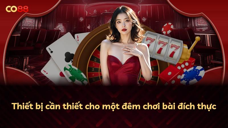 Thiết bị cần thiết cho một đêm chơi bài đích thực
