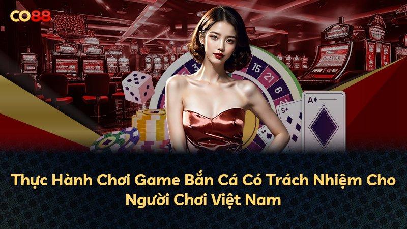 Thực Hành Chơi Game Bắn Cá Có Trách Nhiệm Cho Người Chơi Việt Nam