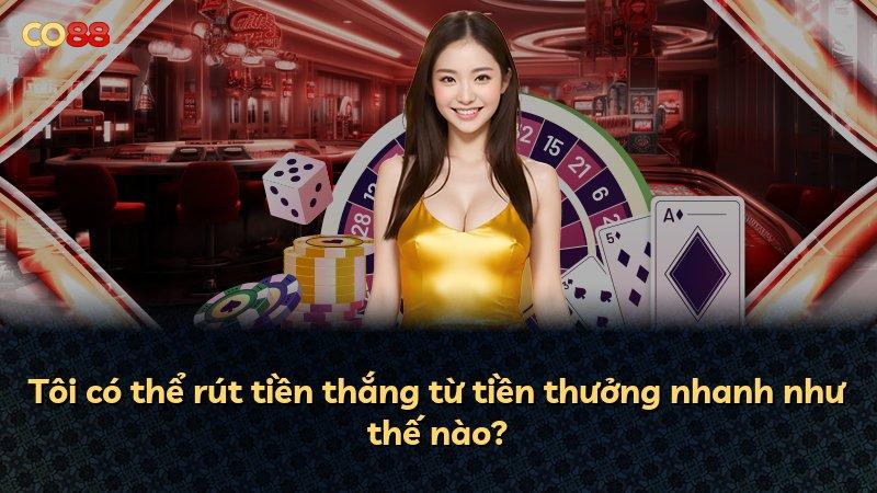 Tôi có thể rút tiền thắng từ tiền thưởng nhanh như thế nào?