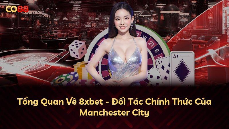 Tổng Quan Về 8xbet - Đối Tác Chính Thức Của Manchester City