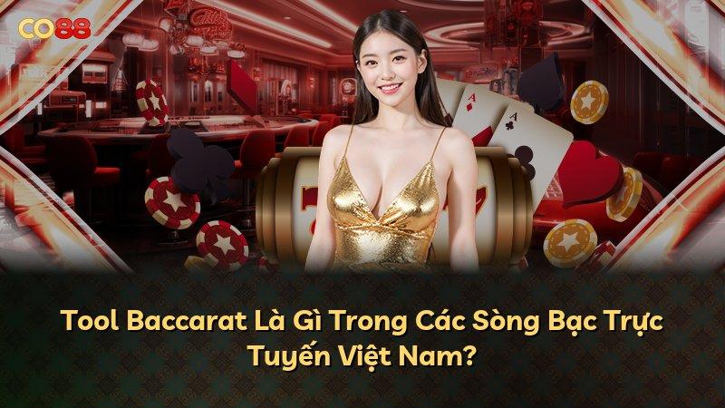 Tool Baccarat Là Gì Trong Các Sòng Bạc Trực Tuyến Việt Nam?