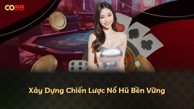 Xây Dựng Chiến Lược Nổ Hũ Bền Vững