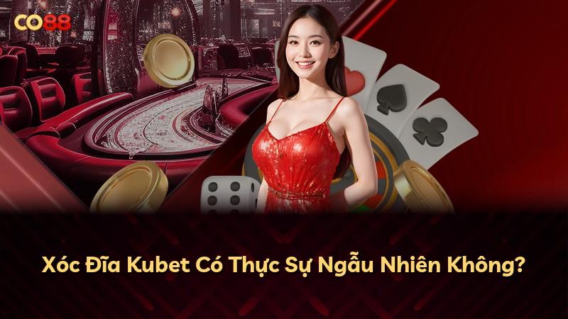 Xóc Đĩa Kubet Có Thực Sự Ngẫu Nhiên Không?