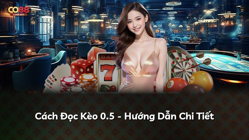 Cách Đọc Kèo 0.5 - Hướng Dẫn Chi Tiết