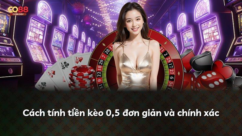Cách tính tiền kèo 0,5 đơn giản và chính xác