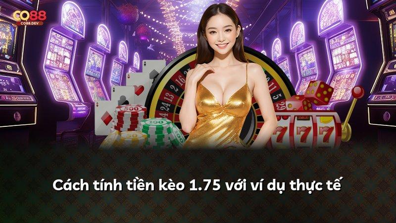 Cách tính tiền kèo 1.75 với ví dụ thực tế